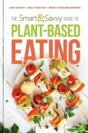 The Smart and Savvy Guide to Plant-Based Eating: Lose Weight. Heal Your Gut. Boost Your Brainpower. di Siloam edito da SILOAM PR