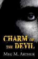 Charm Of The Devil di Meg M Arthur edito da America Star Books