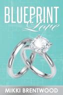 Blueprint Love di Mikki Brentwood edito da Page Publishing Inc