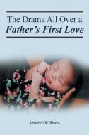 The Drama All Over a Father's First Love di Mandell Williams edito da Fulton Books