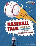 Baseball Talk: Grand Slam, Frozen Rope, and More Big-League Lingo di Martin Driscoll edito da CAPSTONE PR