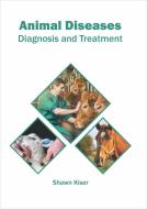 Animal Diseases: Diagnosis and Treatment edito da SYRAWOOD PUB HOUSE