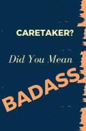 Caretaker? Did You Mean Badass: Blank Line Occupation Journal to Show Appreciation to That Colleague or Friend di Thithiajobs edito da LIGHTNING SOURCE INC