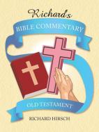 Richard's Bible Commentary: Old Testament di Richard Hirsch edito da AUTHORHOUSE