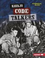 Navajo Code Talkers di Stuart A. Kallen edito da LERNER PUBN