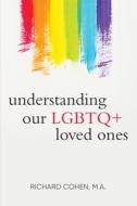 Understanding Our LGBTQ+ Loved Ones di Richard Cohen edito da PATH