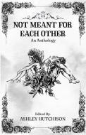 NOT MEANT FOR EACH OTHER di ASHLEY HUTCHISON edito da LIGHTNING SOURCE UK LTD