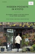 Hidden Pockets in Kyoto: An Insider's Guide to the Best Places to Eat, Drink and Explore di Steve Wide, Michelle Mackintosh edito da HARDIE GRANT BOOKS