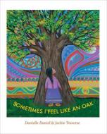 Sometimes I Feel Like an Oak di Danielle Daniel edito da GROUNDWOOD BOOKS