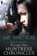 Huntress Chronicles Volume One di Amy Armstrong edito da Totally Entwined Group Limited