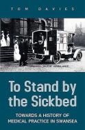 To Stand by the Sick Bed di Tom Davies edito da LOLFA