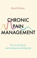Chronic Pain Management: Your Two-Part Plan for Understanding Pain and Finding Relief di David Walton edito da ICON BOOKS