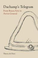 Duchamp's Telegram: From Beaux-Arts to Art-In-General di Thierry De Duve edito da REAKTION BOOKS