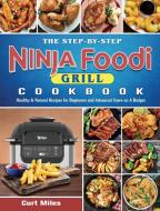 THE OFFICIAL NINJA FOODI GRILL COOKBOOK di KENZIE SWANHART edito da LIGHTNING SOURCE UK LTD