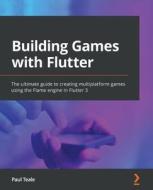 Building Games with Flutter di Paul Teale edito da Packt Publishing