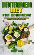 Mediterranean Diet For Beginners di Moore Annabel Moore edito da Jessica Casasanta