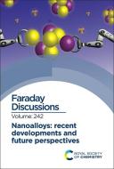 Nanoalloys: Recent Developments and Future Perspectives: Faraday Discussion edito da ROYAL SOCIETY OF CHEMISTRY