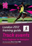 London 2012 Training Guide Athletics - Track Events di John Brewer edito da Carlton Books Ltd