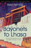 Bayonets to Lhasa di Peter Fleming edito da I.B. Tauris & Co. Ltd.