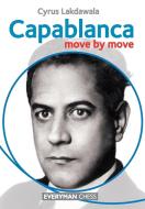 Capablanca Move by Move di Cyrus Lakdawala edito da Everyman Chess