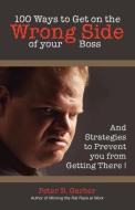 100 Ways to Get on the Wrong Side of Your Boss edito da Multi-Media Publications Inc.