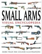 Small Arms Visual Encyclopedia di Martin J. Dougherty edito da Amber Books Ltd