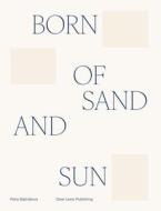 Born Of The Sand And Sun di Petra Basnakova edito da Dewi Lewis Publishing