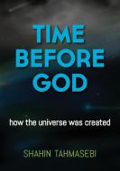 Time Before God di Shahin Tahmasebi edito da Mooncorp R&D
