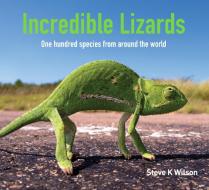 Incredible Lizards di Steve Wilson edito da NEW HOLLAND