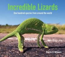 Incredible Lizards di Steve Wilson edito da NEW HOLLAND