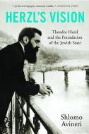 Herzl's Vision: Theodor Herzl and the Foundation of the Jewish State di Shlomo Avineri edito da BLUEBRIDGE