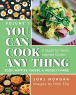 You Can Cook Any Thing di Jorj Morgan edito da SEND THE LIGHT INC