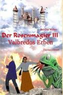 Der Rosenmagier III - Valbredos Erben di Bettina Weber edito da Createspace Independent Publishing Platform