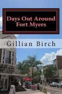 Days Out Around Fort Myers: Places to Visit and Things to Do Around Fort Myers with Top Places to Eat di Gillian Birch edito da Createspace Independent Publishing Platform