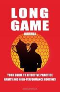 Long Game Golf Journal: Your Guide to Effective Practice Habits and High Performance Routines di Chris Baker edito da Createspace Independent Publishing Platform