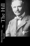 The Hill di Horace Annesley Vachell edito da Createspace Independent Publishing Platform
