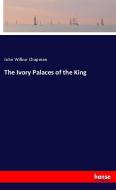 The Ivory Palaces of the King di John Wilbur Chapman edito da hansebooks