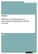Wahnsinn im (philosophischen) Naturzustand in Anlehnung an Michel Foucault di Anonym edito da GRIN Verlag