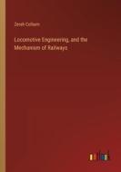 Locomotive Engineering, and the Mechanism of Railways di Zerah Colburn edito da Outlook Verlag