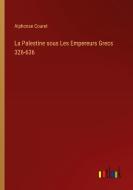 La Palestine sous Les Empereurs Grecs 326-636 di Alphonse Couret edito da Outlook Verlag