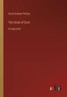 The Grain of Dust di David Graham Phillips edito da Outlook Verlag