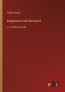 Morgenland und Abendland di Rudolf Lindau edito da Outlook Verlag