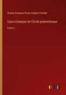 Cours d'analyse de l'École polytechnique di Charles-François Sturm, Eugène Prouhet edito da Outlook Verlag