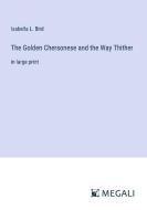 The Golden Chersonese and the Way Thither di Isabella L. Bird edito da Megali Verlag
