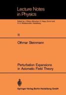 Perturbation Expansions in Axiomatic Field Theory di O. Steinmann edito da Springer Berlin Heidelberg