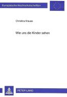 Wie uns die Kinder sehen di Christina Krause edito da Lang, Peter GmbH