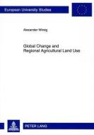 Global Change and Regional Agricultural Land Use di Alexander Wirsig edito da Lang, Peter GmbH