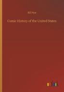Comic History of the United States di Bill Nye edito da Outlook Verlag