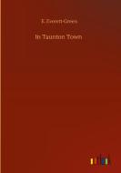 In Taunton Town di E. Everett-Green edito da Outlook Verlag