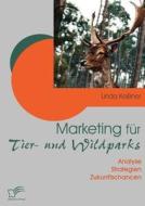 Marketing für Tier- und Wildparks di Linda Keißner edito da Diplomica Verlag